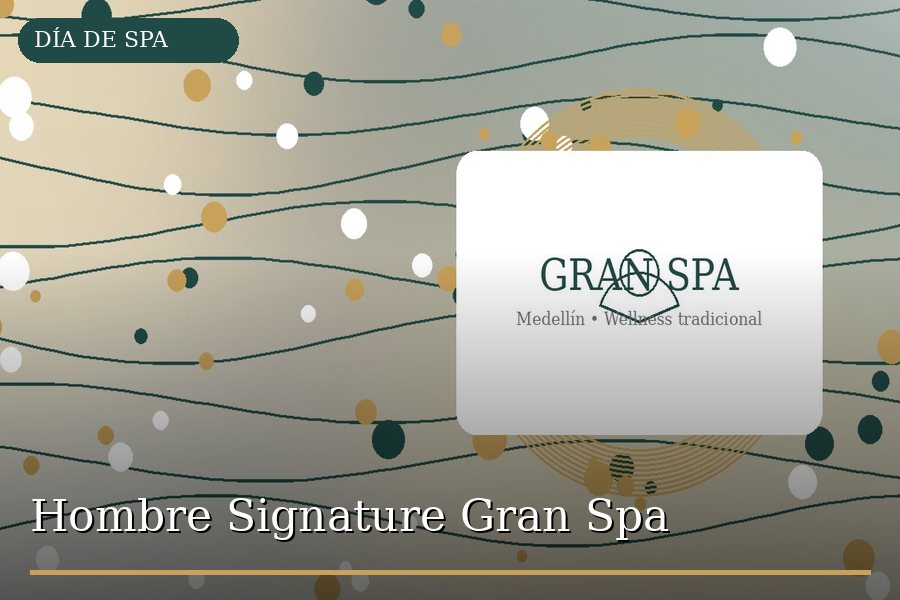 Hombre Signature Gran Spa en Medellín - Gran Spa