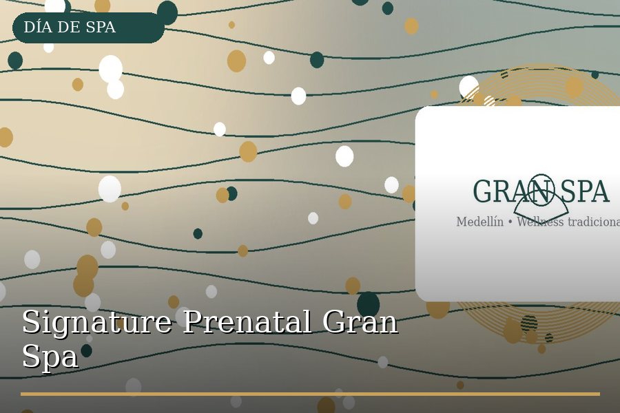 Signature Prenatal Gran Spa en Medellín - Gran Spa